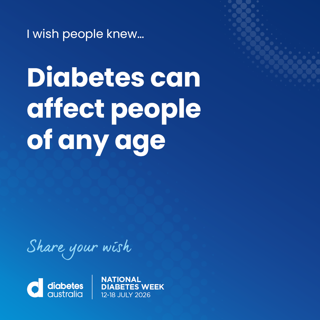 Blue gradient poster for National Diabetes Week with the message "Diabetes can affect people of any age" and smaller text "I wish people knew..."; includes the cue "Share your wish" and Diabetes Australia logo in the bottom left.